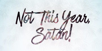 Not This Year, Satan!