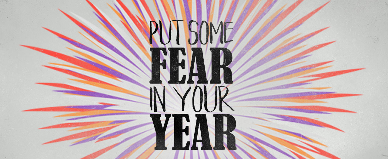 Put Some Fear Into Your Year  
