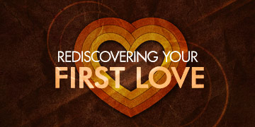 Rediscovering Your First Love 
